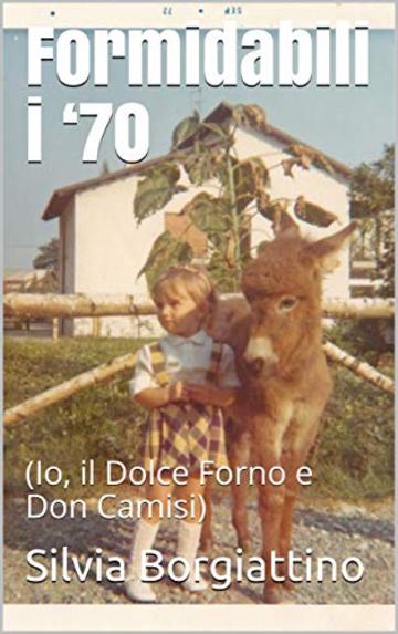 Formidabili i '70: (Io, il Dolce Forno e Don Camisi)